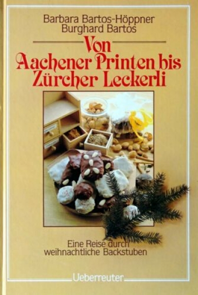 Von Aachener Printen bis Zürcher Leckerli - Eine Reise durch weihnachtliche Backstuben von Barbara Bartos-Höppner, ...